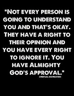 ... have God's approval it doesn't matter whose approval you don't have
