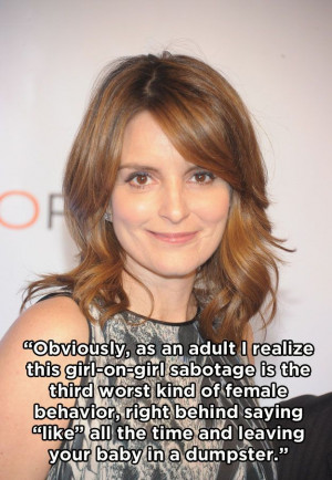Tina fey knows what's up..and girls are mostly worthless lying ...