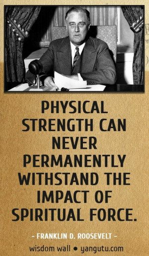 ... force, ~ Franklin D. Roosevelt ★ Good Quote, quotes, quotations