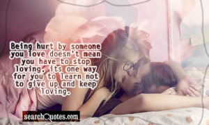 being hurt by someone you love doesn't mean you have to stop loving ...