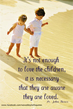 It's not enough to love the children, it is necessary that they are ...