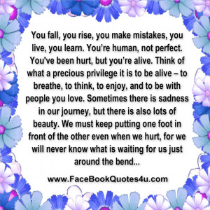 You fall, you rise, you make mistakes, you live, you learn.