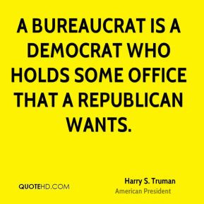 ... who holds some office that a Republican wants. - Harry S. Truman