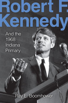 ... Choose a President”: Robert Kennedy and the 1968 Indiana Primary