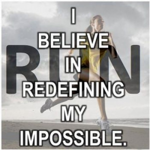 ... in redefining my impossible.