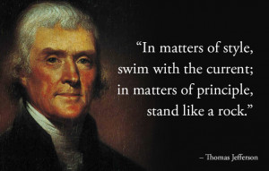 Thomas Jefferson - Substance over Style. Principles matter