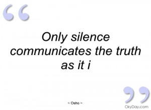 only silence communicates the truth as it osho