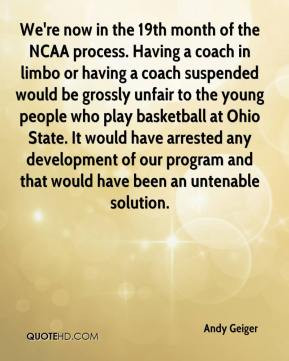 coach in limbo or having a coach suspended would be grossly unfair ...