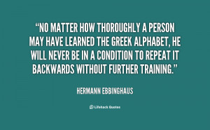 No matter how thoroughly a person may have learned the Greek alphabet ...