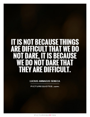 Risk Quotes Taking Risks Quotes Lucius Annaeus Seneca Quotes Difficult ...