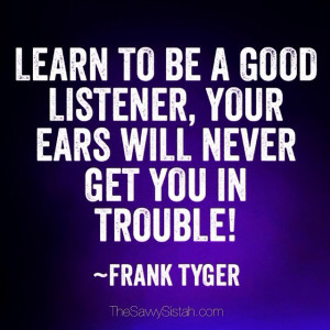 Savvy Quote: “Learn To Be a Good Listener…