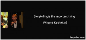 Storytelling is the important thing.