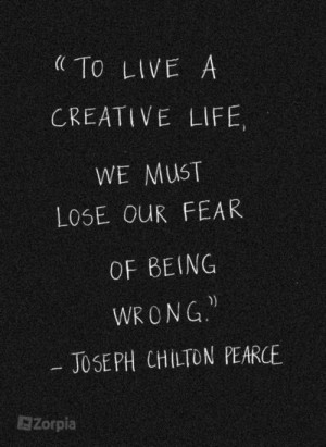 We must lose our fear of being wrong. #Zorpia #Inspirational