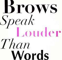 brows are everything more brows speak beautiful regime brows quotes ...