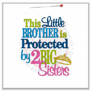 Sayings (4666) Little Brother Protected By 2 Big Sisters 5x7