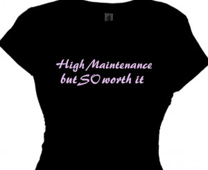 High Maintenance Women's Gifts Special Ladies Quote Tee Shirt Saying T ...