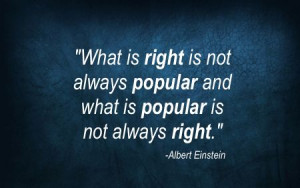 ... is popular is not always right.”~ Albert Einstein #Quote #Integrity