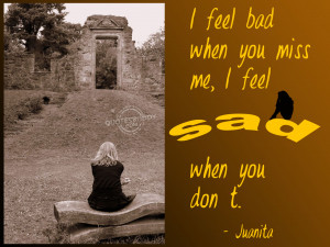 Feel Bad When You Miss Me, I Feel Sad When You Don’t ” - Juanita ...