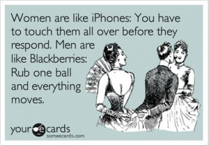 Women Are Like Iphone You Have To Touch Them All Over Before They ...