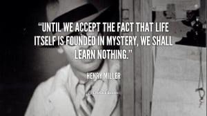 quote-Henry-Miller-until-we-accept-the-fact-that-life-51521.png