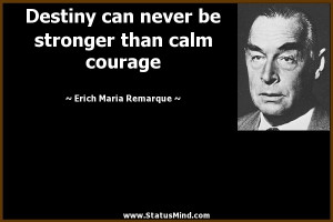 ... than calm courage - Erich Maria Remarque Quotes - StatusMind.com