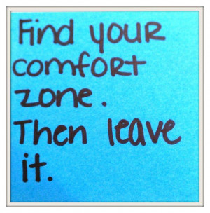 Luckily, leaving Comfort Zone, can be achieved by taking small steps.