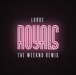 Lorde – Royals (The Weeknd Remix) Lyrics | Rap Genius