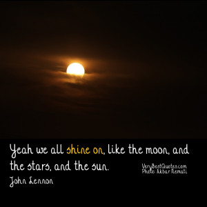 Yeah-we-all-shine-on-like-the-moon-and-the-stars-and-the-sun.jpg#WE ...