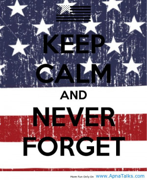Keep calm and never forget 9/11 quotes about nine 11 - Apna Talks