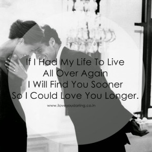 love you my darling 1 if i had my life to live all over again i will ...
