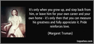step back from him, or leave him for your own career and your own home ...