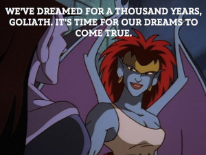 We think Demona’s dreams are just a tad different than Goliath’s.