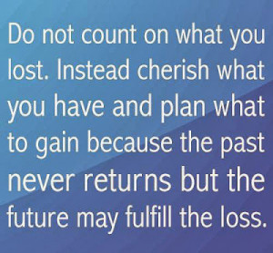 ... because the past never returns but the future may fulfill the loss