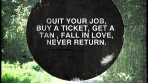 th_quit-your-job-buy-a-ticket-get-a-tan-fall-in-love-never-return.jpg