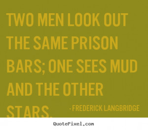 Inspirational quotes - Two men look out the same prison bars; one sees ...