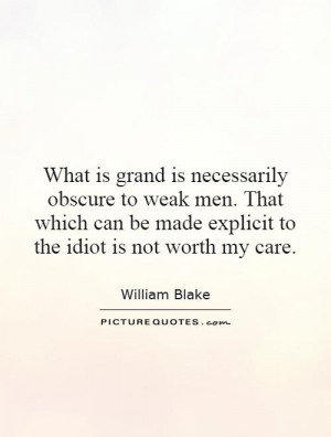 What is grand is necessarily obscure to weak men. That which can be ...