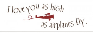 love you as high as airplanes fly. - with airplane
