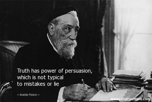 Truth has power of persuasion, which is not typical to mistakes or lie ...