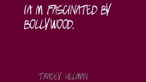 fascinated by Bollywood.Quote By Tracey Ullman