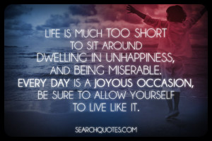 ... day is a joyous occasion, be sure to allow yourself to live like it