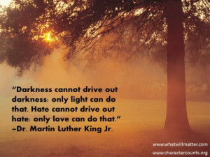 for QUOTE & POSTER: “Darkness cannot drive out darkness: only light ...