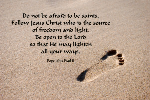Do not be afraid to be saints. Follow Jesus Christ who is the source ...