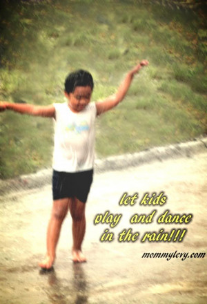 ... . How about you, have your kids tried to play and dance in the rain