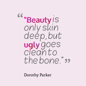 Dorothy Parker Quote - Beauty is only skin deep