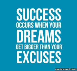 Success Quote Success occurs when your dreams get bigger