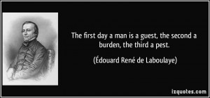 The first day a man is a guest, the second a burden, the third a pest ...