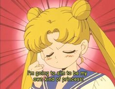 Sailor Moon quote. Be your own kind of Princess More