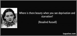 Where is there beauty when you see deprivation and starvation ...