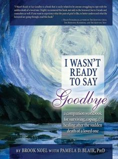 ... Surviving, Coping, and Healing after the Sudden Death of a Loved One