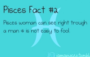 Pisces women can see right through a man